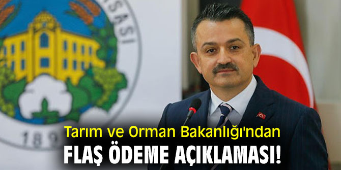 Tarım ve Orman Bakanlığı'ndan flaş ödeme açıklaması!