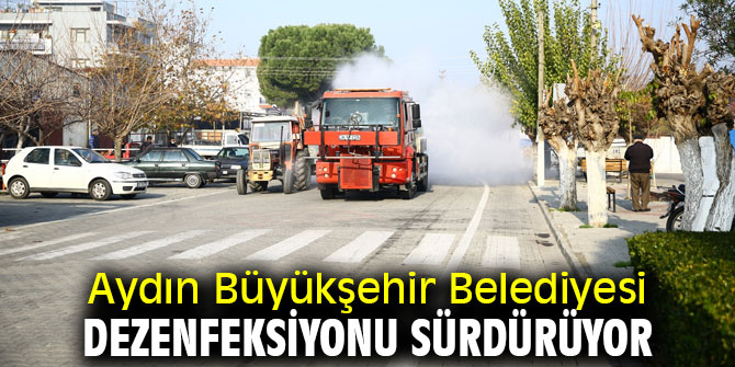 Aydın Büyükşehir Belediyesi dezenfeksiyonu sürdürüyor