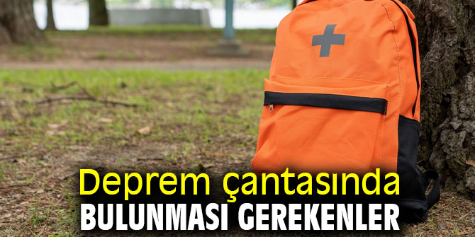 Dikkat! Deprem çantasında bulunması gerekenler