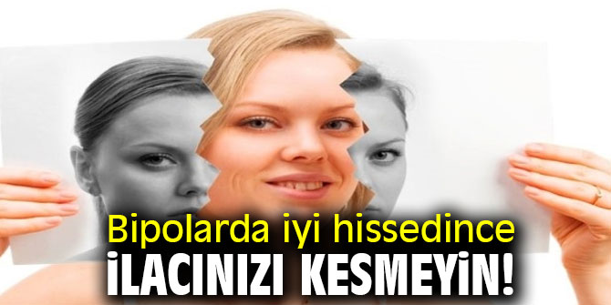 Uzmanı uyardı! Bipolarda iyi hissedince ilacınızı kesmeyin!