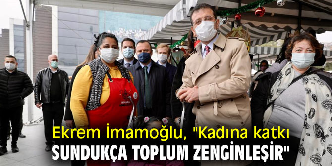 Ekrem İmamoğlu, "Kadına katkı sundukça toplum zenginleşir"