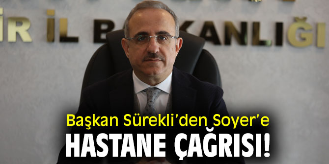 Başkan Sürekli’den Soyer’e hastane çağrısı! 