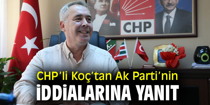 CHP’li Koç’tan Ak Parti’nin iddialarına yanıt