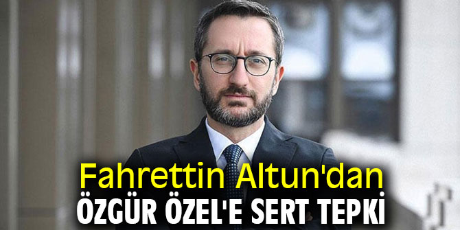 İletişim Başkanı Altun'dan Özgür Özel'e sert tepki