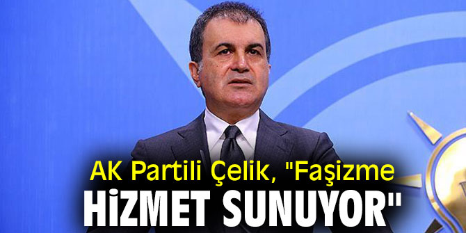 AK Partili Çelik, "Faşizme hizmet sunuyor" 
