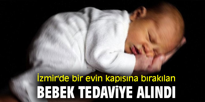 Bir evin kapısına bırakılan bebek tedaviye alındı