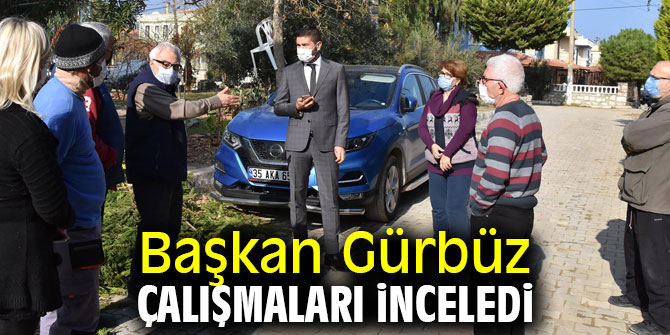 Başkan Gürbüz çalışmaları inceledi