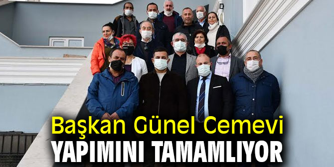 Başkan Günel Cemevi yapımını tamamlıyor