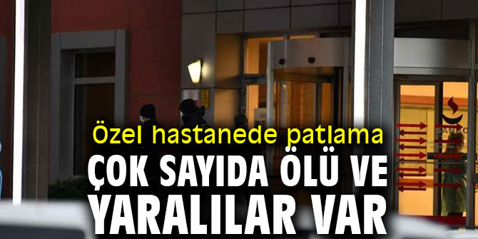 Özel hastanede patlama! Çok sayıda ölü ve yaralılar var
