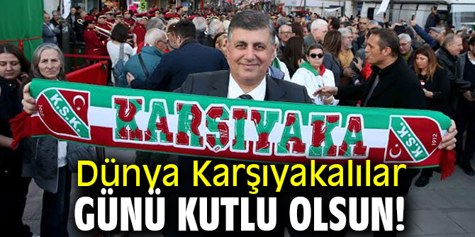 Dünya Karşıyakalılar Günü kutlu olsun!