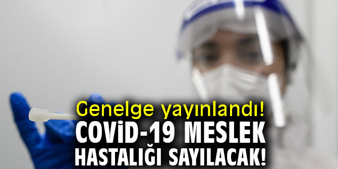 Genelge yayınlandı! COVİD-19 meslek hastalığı sayılacak!
