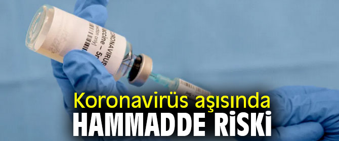 Koronavirüs aşısında hammadde riski yaşanabilir! 