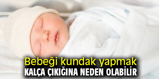 Uzmanı uyardı! Bebeği kundak yapmak kalça çıkığına neden olabilir