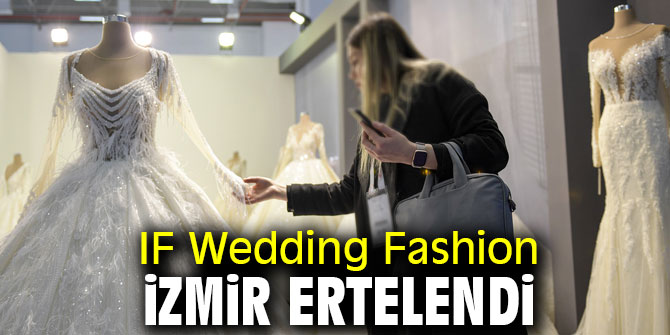 IF Wedding Fashion İzmir'e erteleme kararı