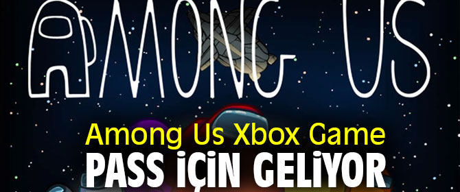 Among Us Xbox Game Pass için geliyor