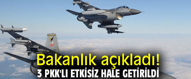 Bakanlık açıkladı! 3 PKK'lı etkisiz hale getirildi