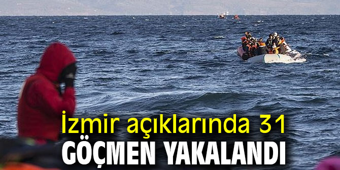 İzmir açıklarında 31 göçmen yakalandı