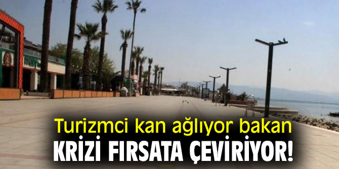 Turizmci kan ağlıyor bakan krizi fırsata çeviriyor!
