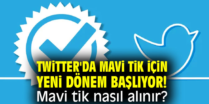Twitter'da mavi tik için yeni dönem başlıyor!