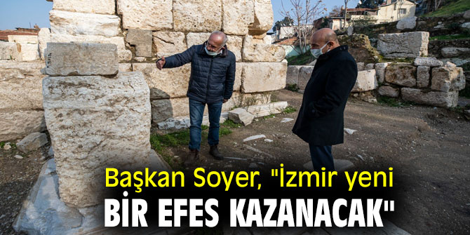 Başkan Soyer, "İzmir yeni bir Efes kazanacak"