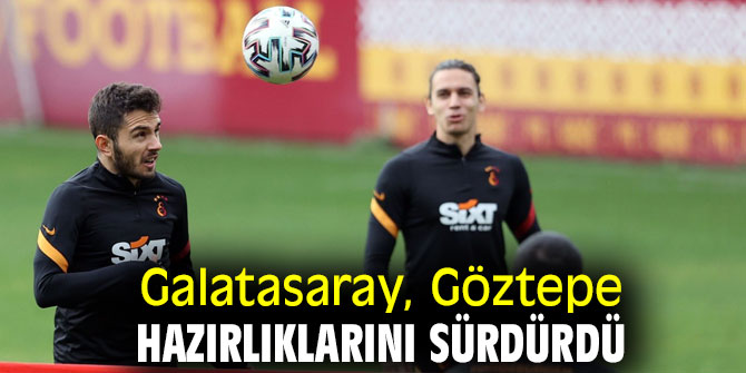 Galatasaray, Göztepe hazırlıklarını sürdürdü