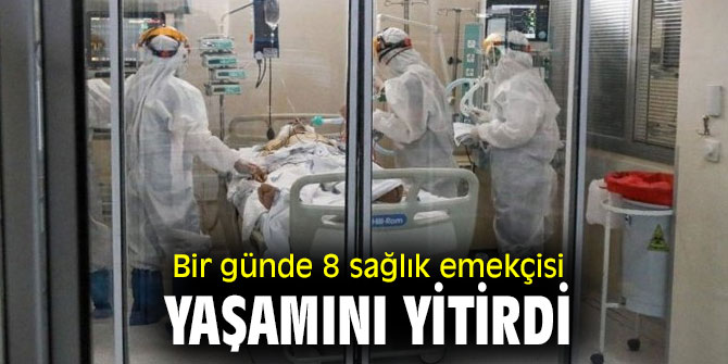 Bir günde 8 sağlık emekçisi yaşamını yitirdi
