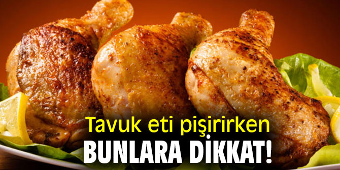 Tavuk eti pişirirken bunlara dikkat!