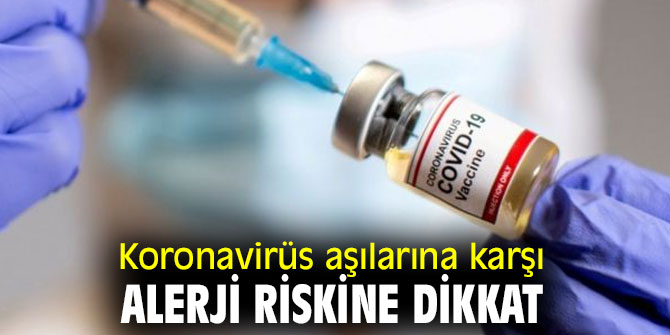 Koronavirüs aşılarına karşı alerji riskine dikkat