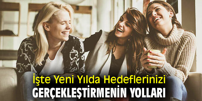 İşte Yeni Yılda Hedeflerinizi Gerçekleştirmenin Yolları