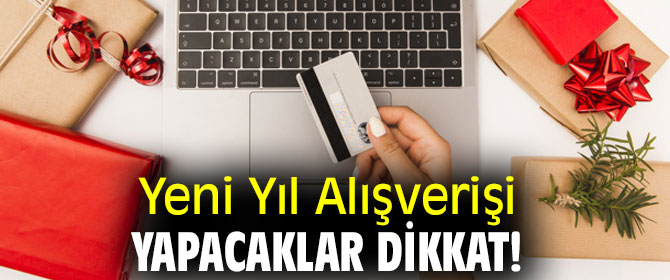 Yeni Yıl Alışverişi Yapacaklar dikkat!