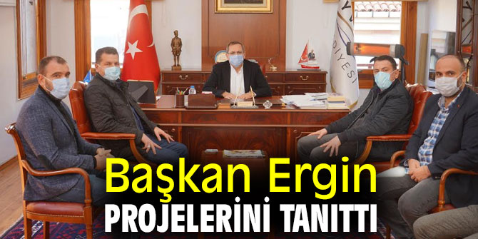 BAŞKAN ERGİN PROJELERİNİ TANITTI