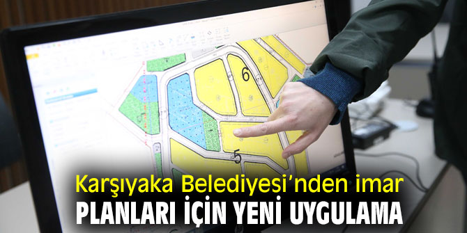 Karşıyaka Belediyesi’nden imar planları için yeni uygulama 