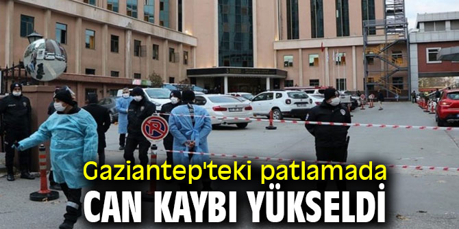 Gaziantep'teki patlamada can kaybı yükseldi