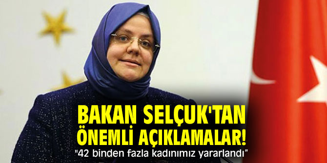 Bakan Selçuk'tan önemli açıklamalar! "42 binden fazla kadınımız yararlandı”