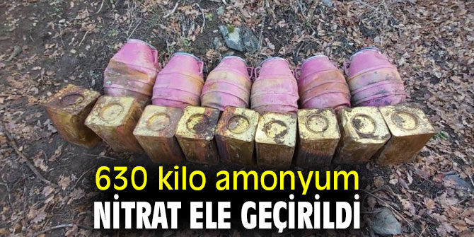 630 kilo amonyum nitrat ele geçirildi