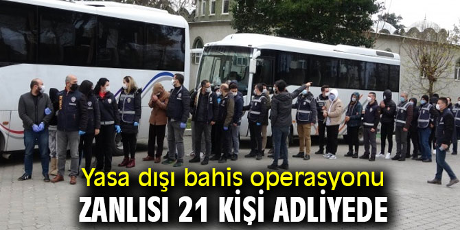 Yasa dışı bahis operasyonu zanlıları adliyede