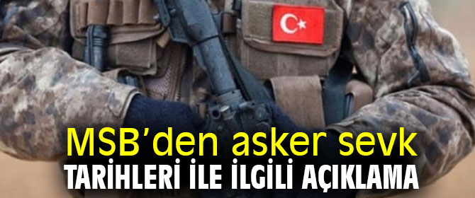 MSB’den asker sevk tarihleri açıklaması!