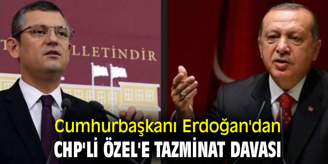 Cumhurbaşkanı Erdoğan'dan CHP'li Özel'e tazminat davası