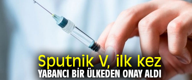 Sputnik V, ilk kez yabancı bir ülkeden onay aldı