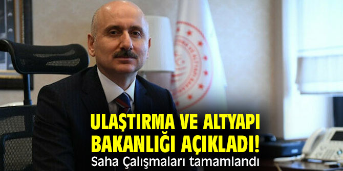 Ulaştırma ve Altyapı Bakanlığı açıkladı! Saha Çalışmaları tamamlandı