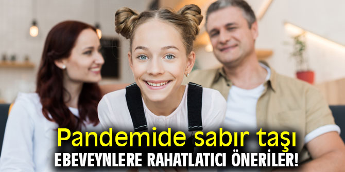 Uzmanından pandemide anne ve babalara özel 8 tüyo