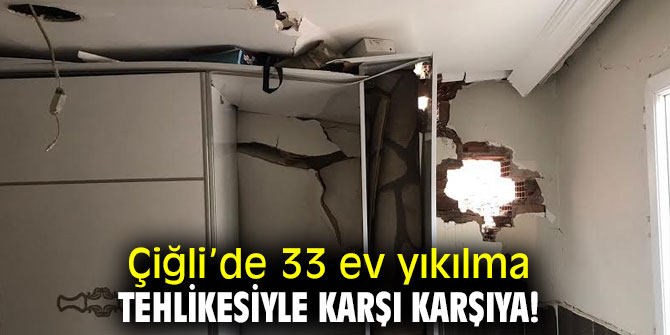 Çiğli’de 33 ev yıkılma tehlikesiyle karşı karşıya 
