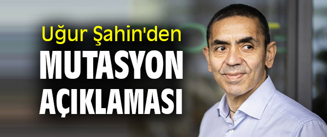 Prof. Dr. Uğur Şahin'den mutasyon açıklaması