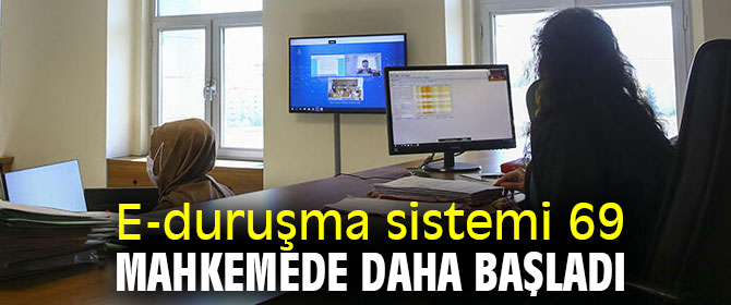 69 mahkeme daha E-duruşma sistemine geçti!
