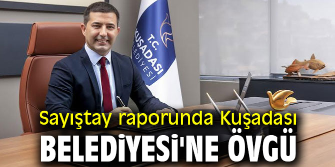 Sayıştay raporunda Kuşadası Belediyesi'ne övgü