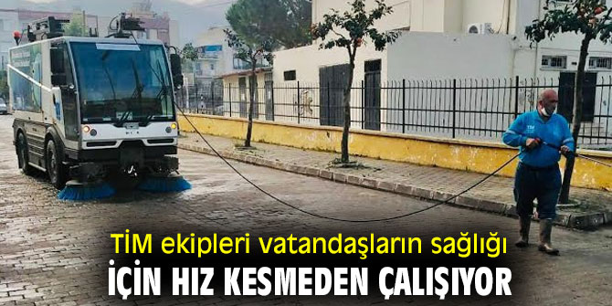 TİM EKİPLERİ VATANDAŞLARIN SAĞLIĞI İÇİN HIZ KESMEDEN ÇALIŞIYOR