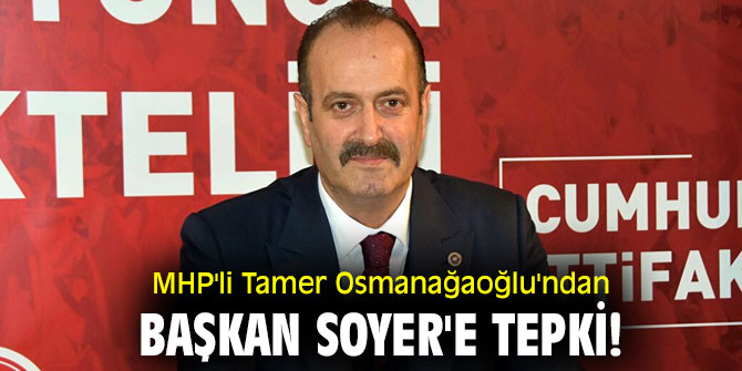 MHP'li Tamer Osmanağaoğlu'ndan Başkan Soyer'e tepki!