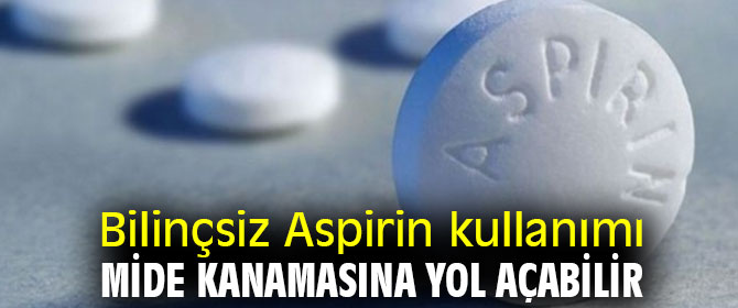Dikkat! Bilinçsiz Aspirin kullanımı mide kanamasına yol açabilir
