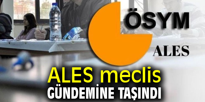 ALES meclis gündemine taşındı