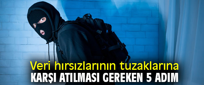 Veri hırsızlarının tuzaklarına karşı bu uyarılara dikkat!